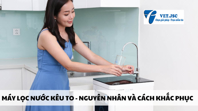 Cách Sửa Máy Lọc Nước Bị Kêu: Nguyên Nhân, Cách Kiểm Tra Và Cách Sửa Chi Tiết 1